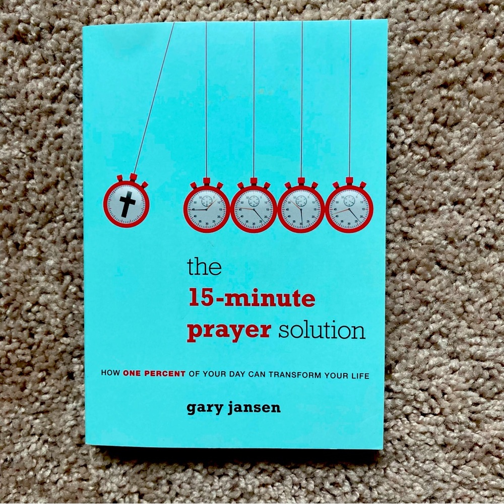 The 15-Minute Prayer Solution: How One Percent of Your Day Can Transform